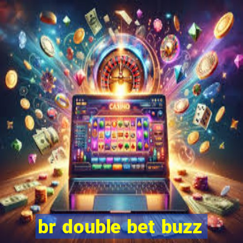 br double bet buzz