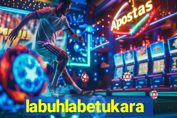 labuhlabetukara