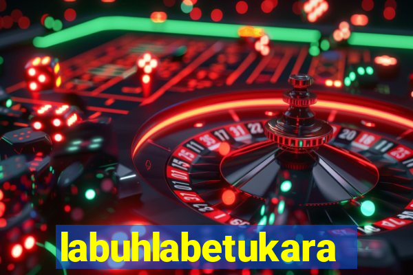labuhlabetukara