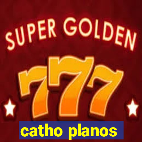catho planos