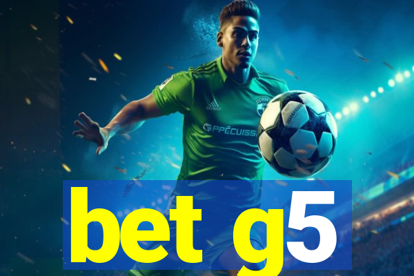 bet g5