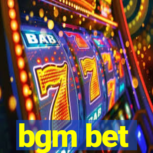 bgm bet