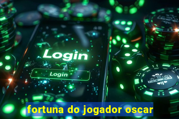 fortuna do jogador oscar