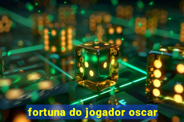 fortuna do jogador oscar