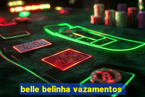 belle belinha vazamentos