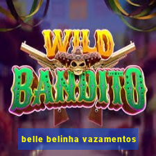 belle belinha vazamentos