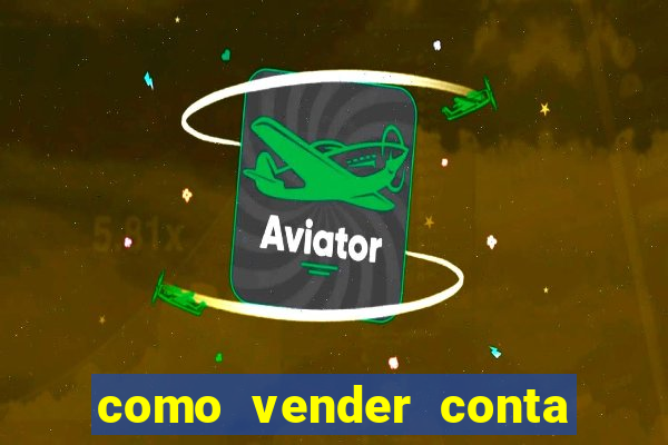 como vender conta de jogo