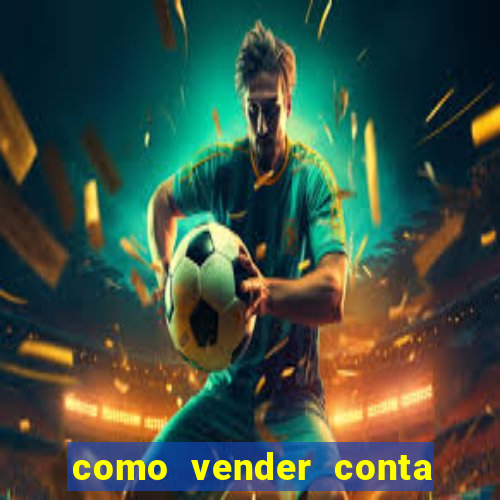 como vender conta de jogo