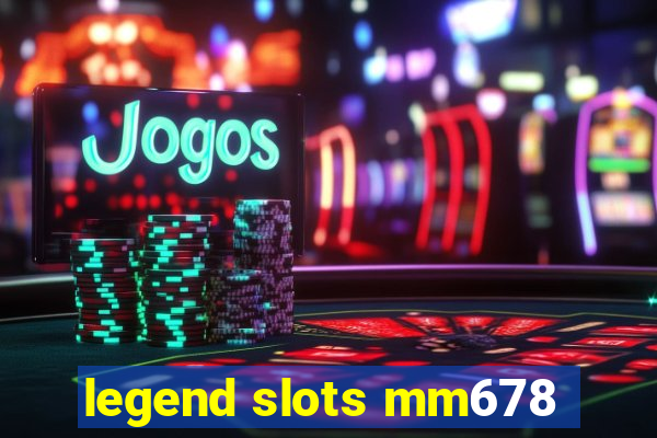 legend slots mm678