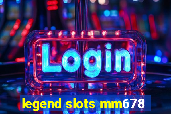 legend slots mm678