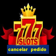 cancelar pedido casas bahia