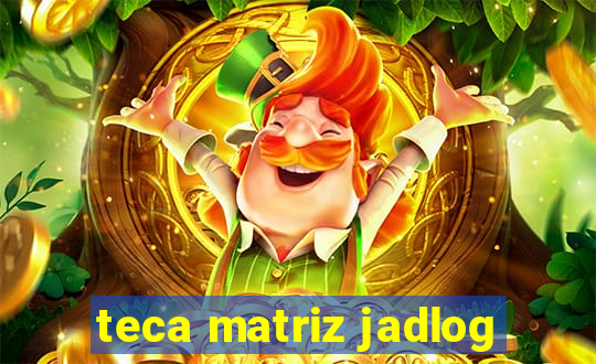 teca matriz jadlog
