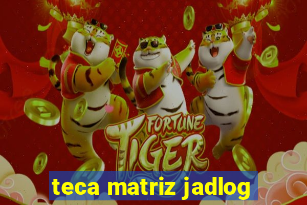 teca matriz jadlog