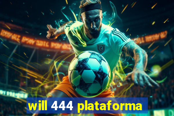 will 444 plataforma