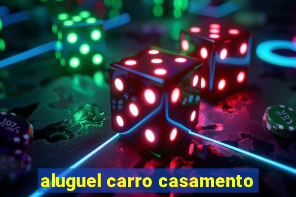 aluguel carro casamento