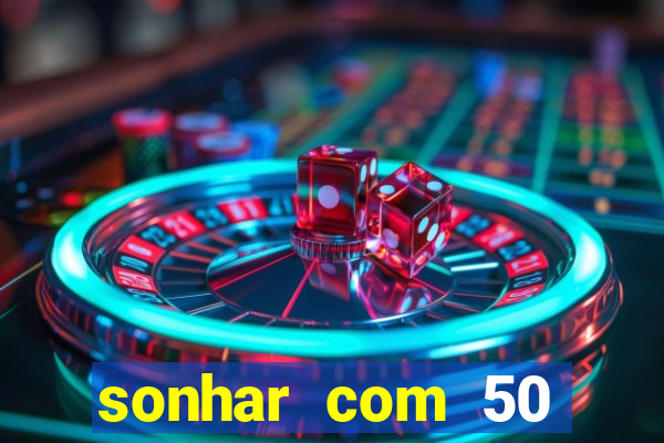 sonhar com 50 reais jogo do bicho