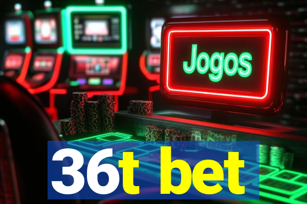 36t bet