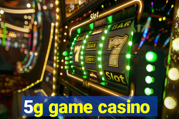 5g game casino