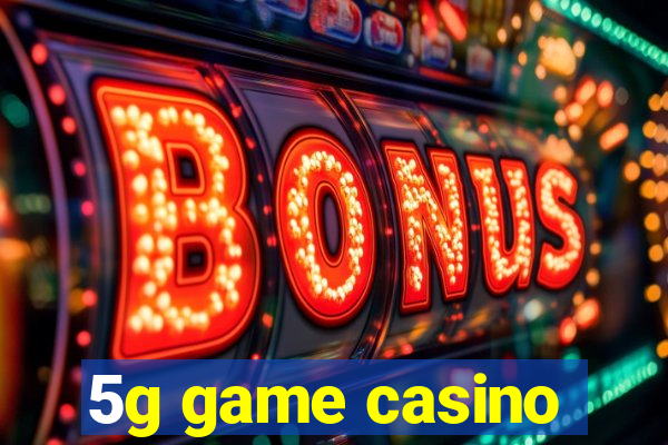 5g game casino
