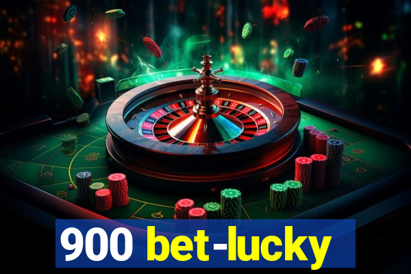 900 bet-lucky
