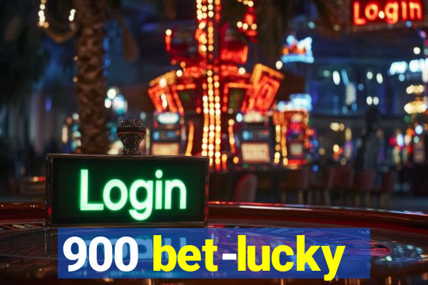900 bet-lucky