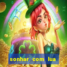 sonhar com lua jogo do bicho