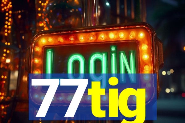 77tig