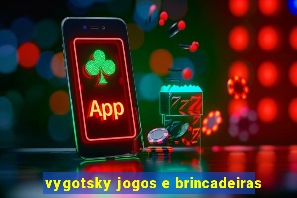 vygotsky jogos e brincadeiras