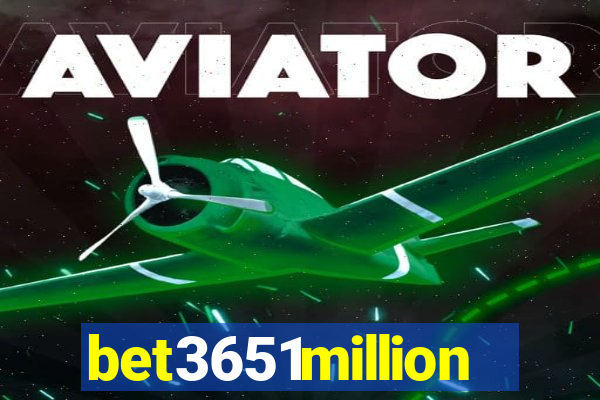 bet3651million