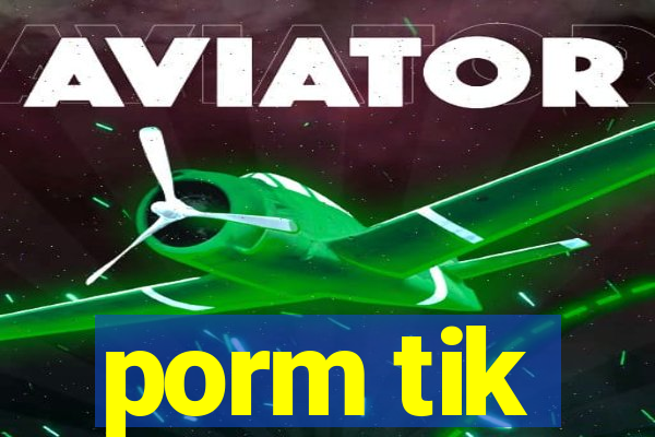 porm tik