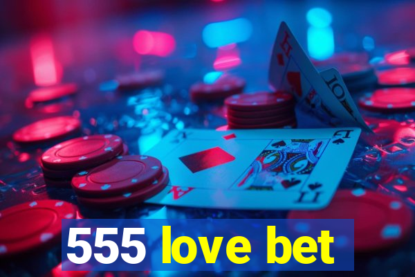 555 love bet