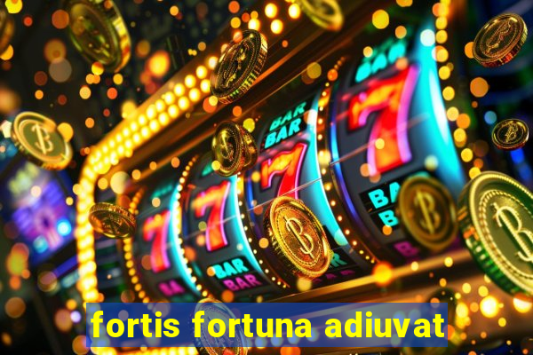 fortis fortuna adiuvat