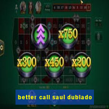 better call saul dublado