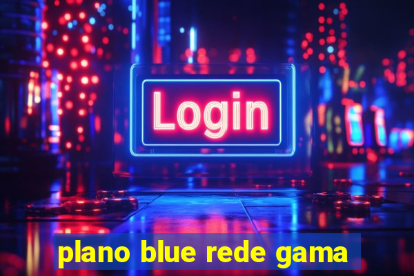 plano blue rede gama
