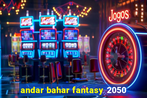 andar bahar fantasy 2050