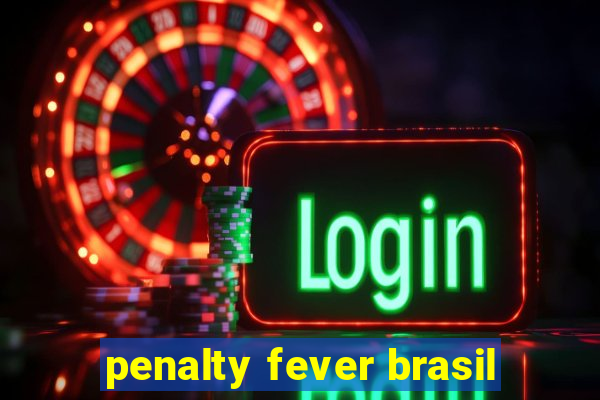 penalty fever brasil