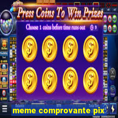 meme comprovante pix