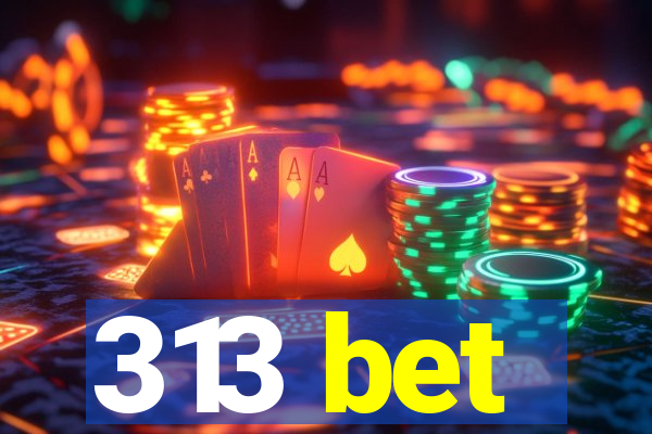 313 bet