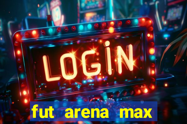 fut arena max futebol ao vivo