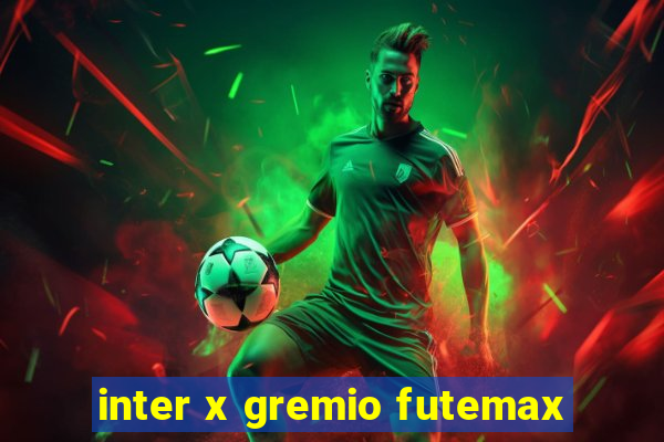 inter x gremio futemax