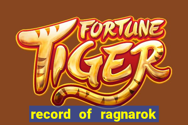record of ragnarok 3 temporada dublado
