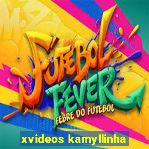 xvideos kamyllinha