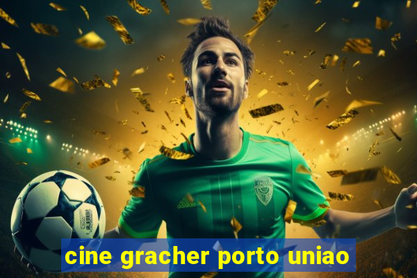 cine gracher porto uniao