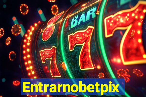 Entrarnobetpix