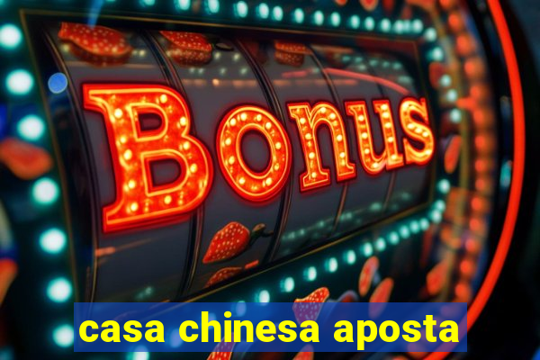 casa chinesa aposta