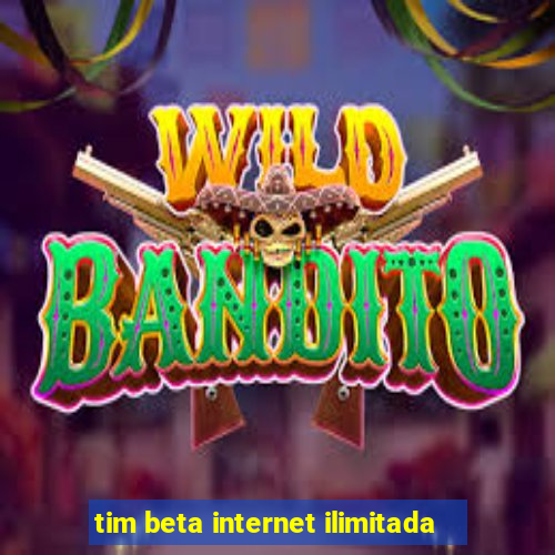 tim beta internet ilimitada