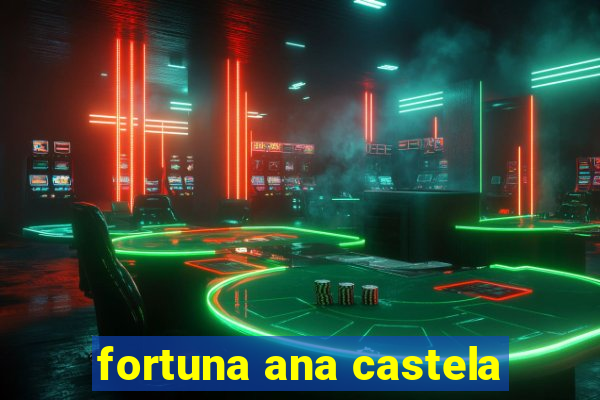 fortuna ana castela