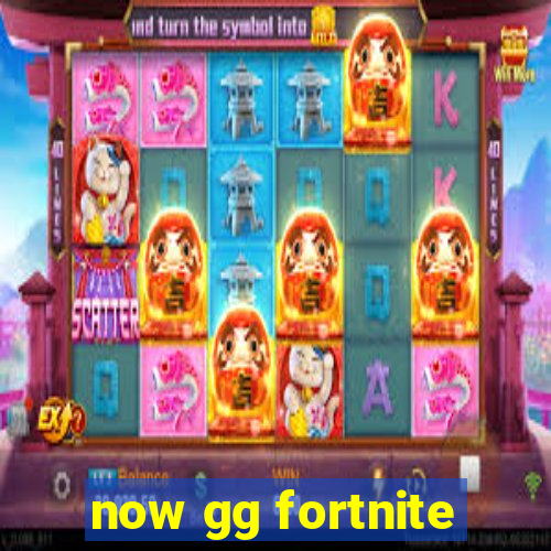 now gg fortnite