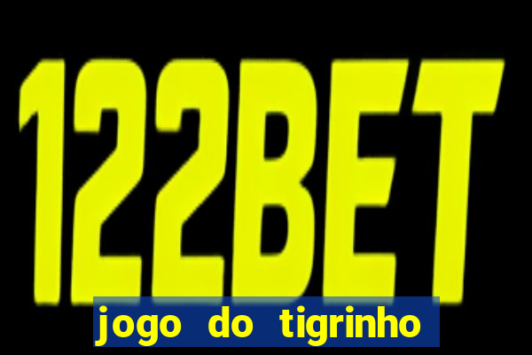 jogo do tigrinho ganha dinheiro mesmo
