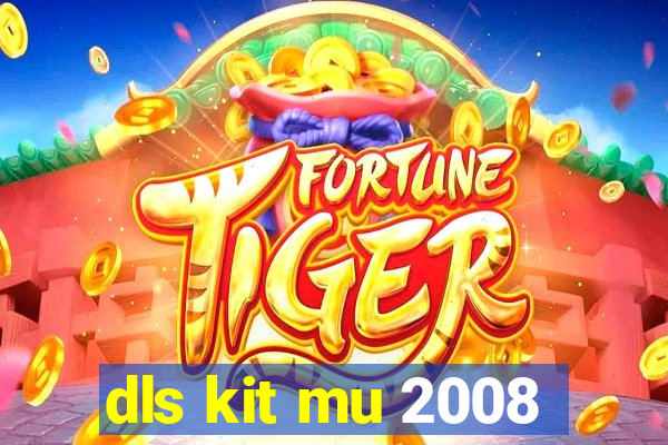 dls kit mu 2008